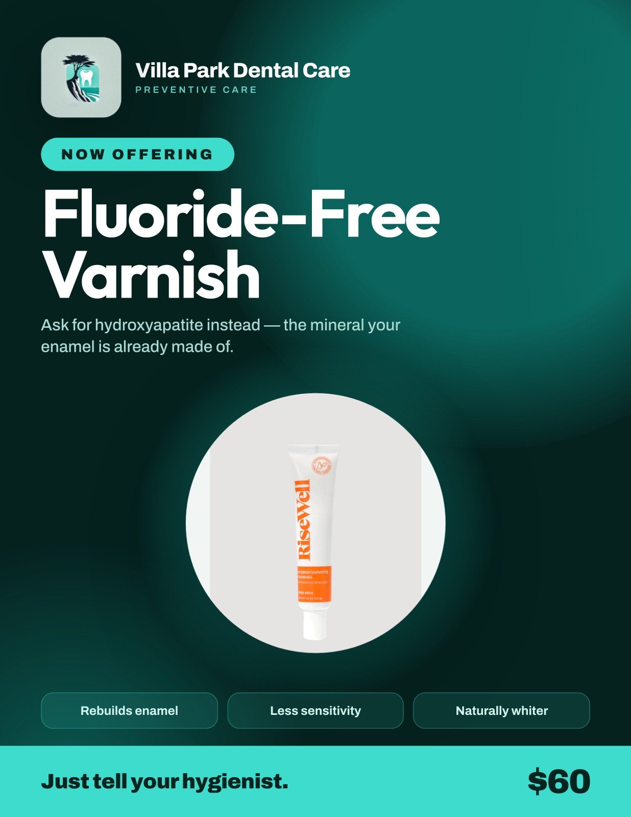 Villa Park Dental Care fluoride-free varnish option using Risewell hydroxyapatite, $60